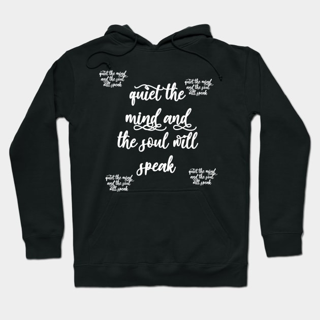 quiet the mind and the soul will speak Hoodie by Lovelybrandingnprints